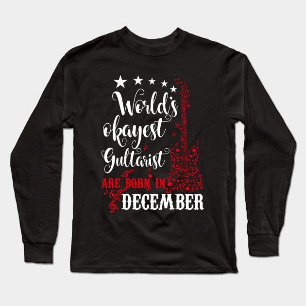 World's Okayest Guitarist Are Born In December Long Sleeve T-Shirt by Diannas
